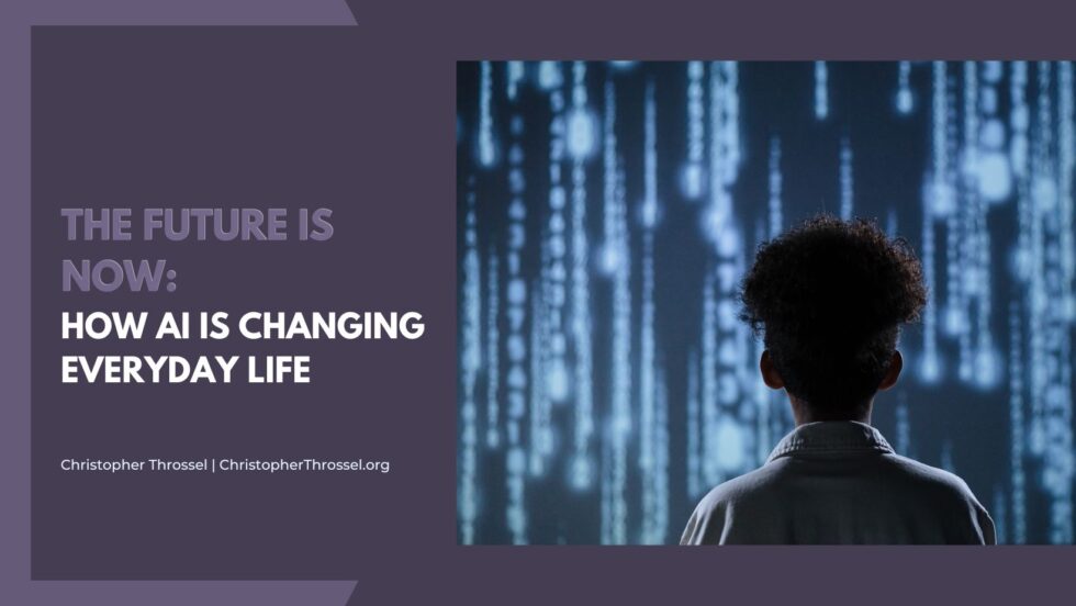 The Future is Now: How AI is Changing Everyday Life | Christopher ...